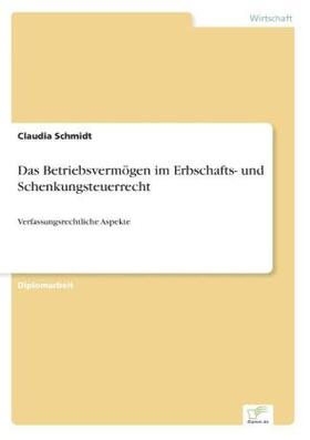 Schmidt |  Das Betriebsvermögen im Erbschafts- und Schenkungsteuerrecht | Buch |  Sack Fachmedien