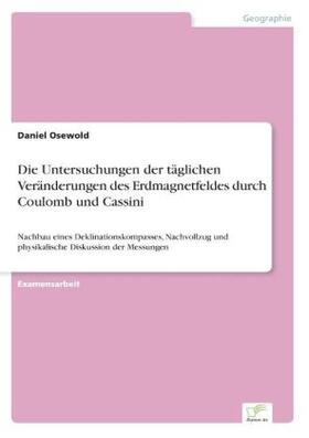 Osewold |  Die Untersuchungen der täglichen Veränderungen des Erdmagnetfeldes durch Coulomb und Cassini | Buch |  Sack Fachmedien