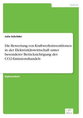 Schröder |  Die Bewertung von Kraftwerksinvestitionen in der Elektrizitätswirtschaft unter besonderer Berücksichtigung des CO2-Emissionshandels | Buch |  Sack Fachmedien