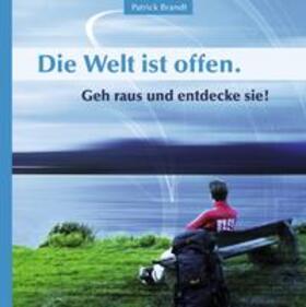 Brandt |  Die Welt ist offen. Geh raus und entdecke sie! | Buch |  Sack Fachmedien