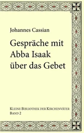 Cassian / Kohlhund / Emmenegger |  Gespräche mit Abba Isaak über das Gebet | Buch |  Sack Fachmedien