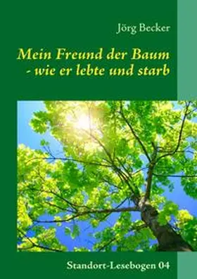 Becker |  Mein Freund der Baum - wie er lebte und starb | Buch |  Sack Fachmedien