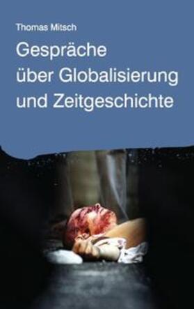 Mitsch |  Gespräche über Globalisierung und Zeitgeschichte | Buch |  Sack Fachmedien