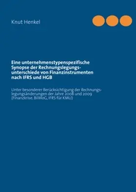 Henkel |  Eine unternehmenstypenspezifische Synopse der Rechnungslegungsunterschiede von  Finanzinstrumenten nach IFRS und HGB | Buch |  Sack Fachmedien