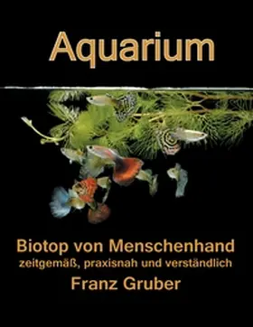 Gruber |  Aquarium-Biotop von Menschenhand | Buch |  Sack Fachmedien