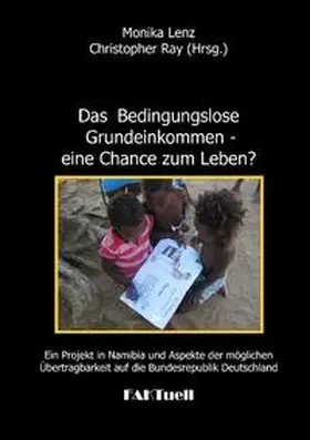 Lenz / Ray |  Das Bedingungslose Grundeinkommen - eine Chance zum Leben? Ein Projekt in Namibia und Aspekte der möglichen Übertragbarkeit auf die Bundesrepublik Deutschland | Buch |  Sack Fachmedien