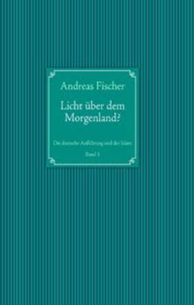Fischer |  Licht ueber dem Morgenland? | Buch |  Sack Fachmedien