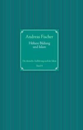 Fischer |  Höhere Bildung und Islam | Buch |  Sack Fachmedien
