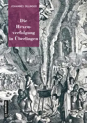 Dillinger |  Die Hexenverfolgung in Überlingen | Buch |  Sack Fachmedien