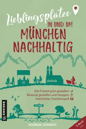 Achenbach |  Lieblingsplätze in und um München - nachhaltig | Buch |  Sack Fachmedien