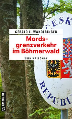 Wakolbinger |  Mordsgrenzverkehr im Böhmerwald | Buch |  Sack Fachmedien