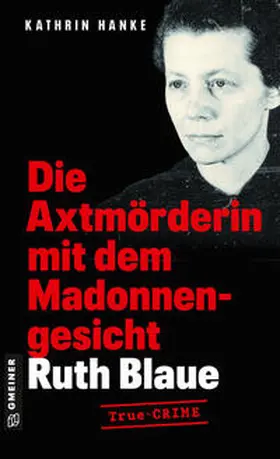 Hanke |  Ruth Blaue - Die Axtmörderin mit dem Madonnengesicht | Buch |  Sack Fachmedien