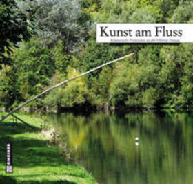Weber / Landkreis Sigmaringen und Kulturforum Landkreis Sigmaringen e.V. |  Kunst am Fluss | Buch |  Sack Fachmedien