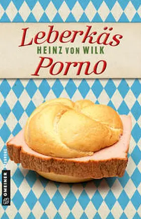 von Wilk |  Leberkäs-Porno | Buch |  Sack Fachmedien