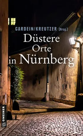 Kreutzner / Schmid-Spreer / Gardein |  Düstere Orte in Nürnberg | Buch |  Sack Fachmedien