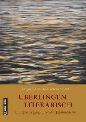 Kopitzki / Liebl-Kopitzki / Liebl |  Überlingen literarisch. Ein Spaziergang durch die Jahrhunderte | Buch |  Sack Fachmedien