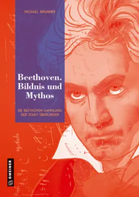 Brunner / Städtisches Kulturreferat Überlingen |  Beethoven. Bildnis und Mythos | Buch |  Sack Fachmedien