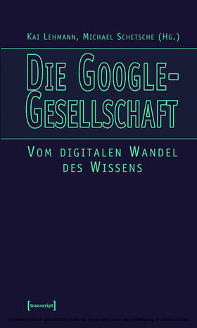 Lehmann / Schetsche |  Die Google-Gesellschaft | eBook | Sack Fachmedien