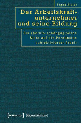 Elster | Der Arbeitskraftunternehmer und seine Bildung | E-Book | sack.de