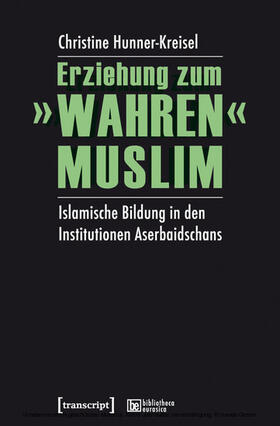 Hunner-Kreisel |  Erziehung zum »wahren« Muslim | eBook | Sack Fachmedien