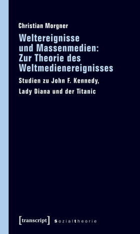 Morgner | Weltereignisse und Massenmedien: Zur Theorie des Weltmedienereignisses | E-Book | sack.de