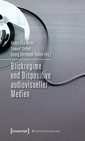 Borer / Elia-Borer / Sieber |  Blickregime und Dispositive audiovisueller Medien | eBook | Sack Fachmedien