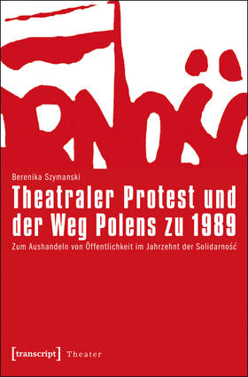 Szymanski-Düll / Szymanski |  Theatraler Protest und der Weg Polens zu 1989 | eBook | Sack Fachmedien