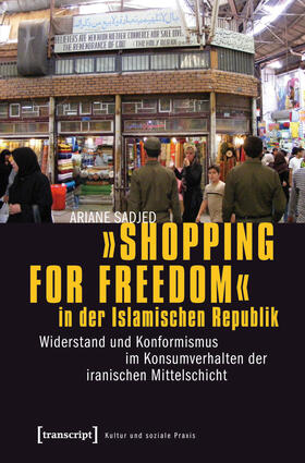 Sadjed |  »Shopping for Freedom« in der Islamischen Republik | eBook | Sack Fachmedien