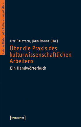 Frietsch / Rogge |  Über die Praxis des kulturwissenschaftlichen Arbeitens | eBook | Sack Fachmedien