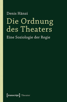 Hänzi |  Die Ordnung des Theaters | eBook | Sack Fachmedien