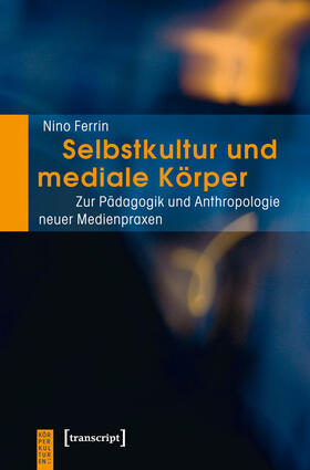 Ferrin |  Selbstkultur und mediale Körper | eBook | Sack Fachmedien