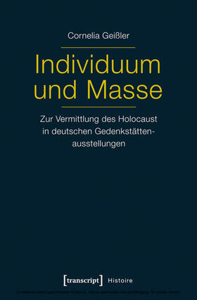 Shati Geißler / Geißler |  Individuum und Masse - Zur Vermittlung des Holocaust in deutschen Gedenkstättenausstellungen | eBook | Sack Fachmedien