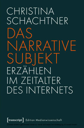 Schachtner |  Das narrative Subjekt - Erzählen im Zeitalter des Internets | eBook | Sack Fachmedien