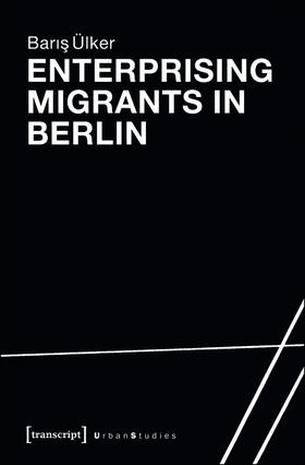 Ülker |  Enterprising Migrants in Berlin | eBook | Sack Fachmedien