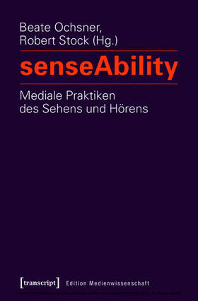 Ochsner / Stock |  senseAbility - Mediale Praktiken des Sehens und Hörens | eBook | Sack Fachmedien