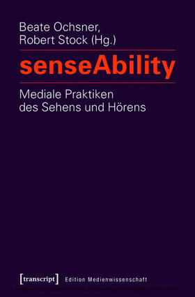 Ochsner / Stock |  senseAbility – Mediale Praktiken des Sehens und Hörens | eBook | Sack Fachmedien