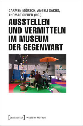 Mörsch / Sachs / Sieber |  Ausstellen und Vermitteln im Museum der Gegenwart | eBook | Sack Fachmedien