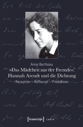 Bertheau |  »Das Mädchen aus der Fremde«: Hannah Arendt und die Dichtung | eBook | Sack Fachmedien