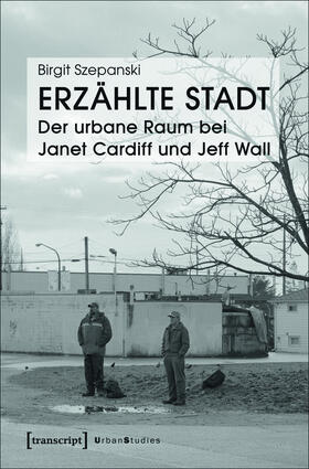 Szepanski |  Erzählte Stadt - Der urbane Raum bei Janet Cardiff und Jeff Wall | eBook | Sack Fachmedien