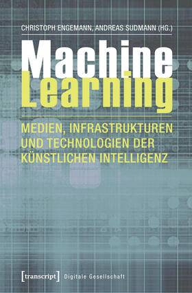 Engemann / Sudmann |  Machine Learning - Medien, Infrastrukturen und Technologien der Künstlichen Intelligenz | eBook | Sack Fachmedien