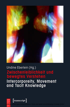 Eberlein |  Zwischenleiblichkeit und bewegtes Verstehen - Intercorporeity, Movement and Tacit Knowledge | eBook | Sack Fachmedien