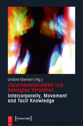 Eberlein | Zwischenleiblichkeit und bewegtes Verstehen – Intercorporeity, Movement and Tacit Knowledge | E-Book | sack.de