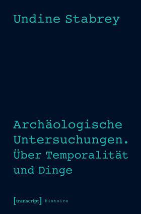 Stabrey |  Archäologische Untersuchungen. Über Temporalität und Dinge | eBook | Sack Fachmedien