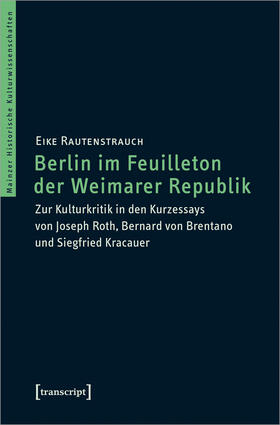 Rautenstrauch |  Berlin im Feuilleton der Weimarer Republik | eBook | Sack Fachmedien