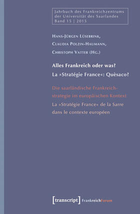 Lüsebrink / Polzin-Haumann / Vatter | »Alles Frankreich oder was?« - Die saarländische Frankreichstrategie im europäischen Kontext / »La France à toutes les sauces?« - La ›Stratégie France‹ de la Sarre dans le contexte européen | E-Book | sack.de