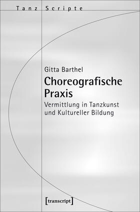 Barthel |  Choreografische Praxis | eBook | Sack Fachmedien