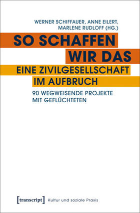 Schiffauer / Eilert / Rudloff | So schaffen wir das - eine Zivilgesellschaft im Aufbruch | E-Book | sack.de