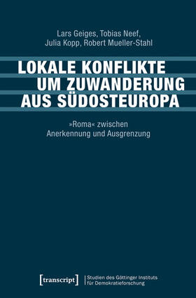 Geiges / Neef / Kopp |  Lokale Konflikte um Zuwanderung aus Südosteuropa | eBook | Sack Fachmedien