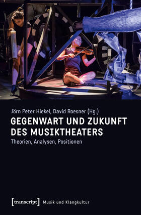 Hiekel / Roesner |  Gegenwart und Zukunft des Musiktheaters | eBook | Sack Fachmedien