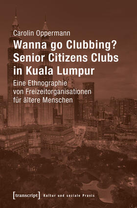 Oppermann |  Wanna go Clubbing? - Senior Citizens Clubs in Kuala Lumpur | eBook | Sack Fachmedien